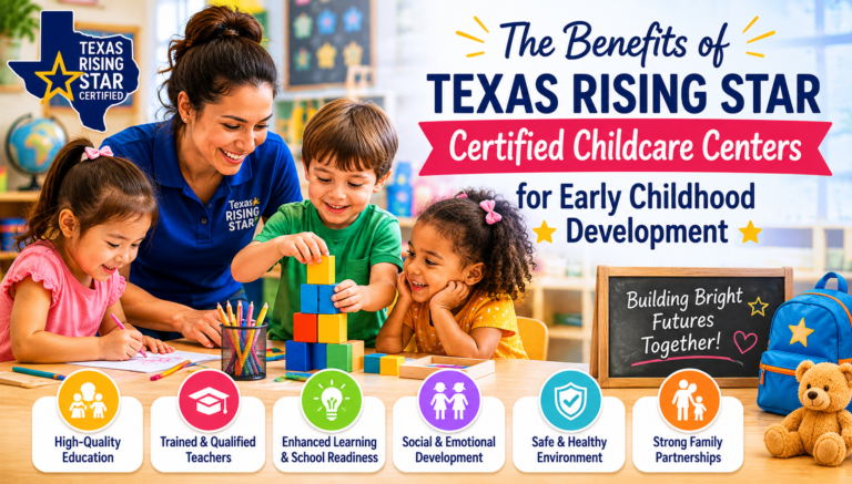 The Benefits of Texas Rising Star Certified Childcare Centers for Early Childhood Development